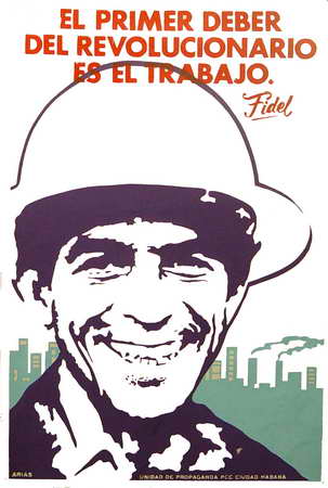 El Primer deber del revolucionario es el trabajo.Fidel
