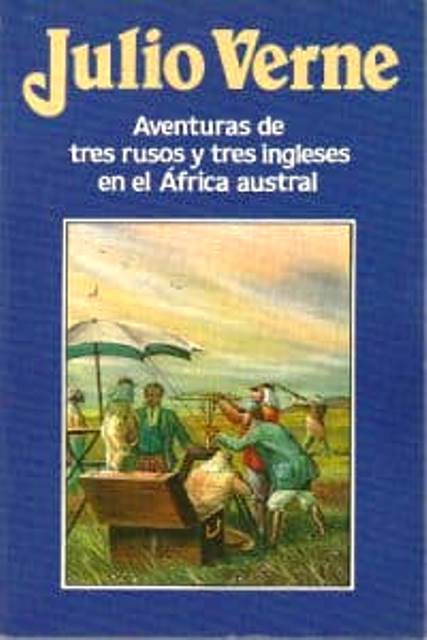 Foto de Programa Nacional por la Lectura. Reseña. Aventuras de tres rusos y tres ingleses en el África austral, de Julio Verne