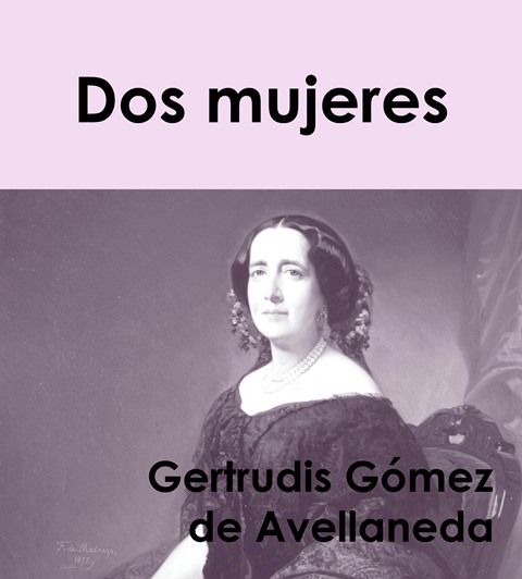 Foto de Programa Nacional por la Lectura. Escritoras cubanas. Reseña. Dos Mujeres, de Gertrudis Gómez de Avellaneda